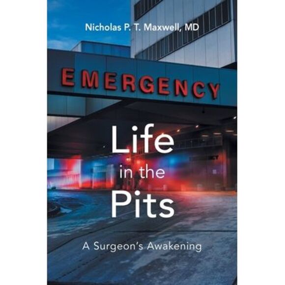 Nicholas P. T. Maxwell Other - Life in the Pits: A Surgeon's Awakening -- Nicholas P. T. Maxwell